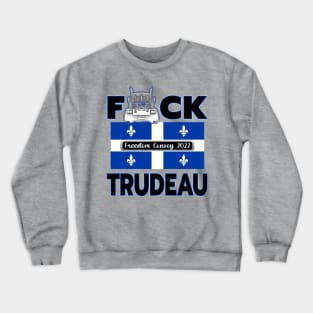 F-CK TRUDEAU QUEBEC FLAG MONTREAL TORONTO CALGARY EDMONTON VANCOUVER FREEDOM CONVOY 2022 Crewneck Sweatshirt